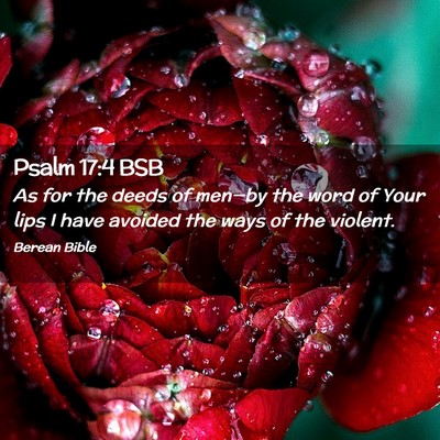 Picture 02 - Psalm 17:4 BSB - As for the deeds of men—by the word of Your - Bible Verse Picture