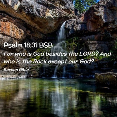Picture 02 - Psalm 18:31 BSB - For who is God besides the LORD? And who is the - Bible Verse Picture