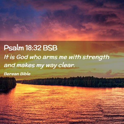 Picture 02 - Psalm 18:32 BSB - It is God who arms me with strength and makes my - Bible Verse Picture