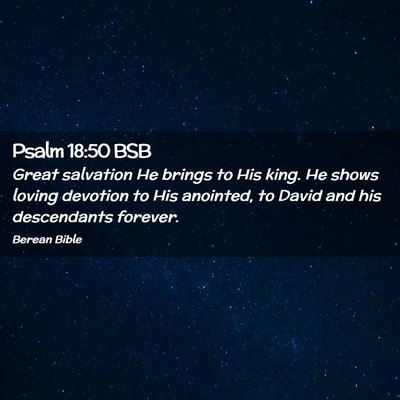 Picture 02 - Psalm 18:50 BSB - Great salvation He brings to His king. He shows - Bible Verse Picture