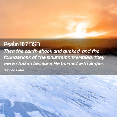 Picture 02 - Psalm 18:7 BSB - Then the earth shook and quaked, and the - Bible Verse Picture
