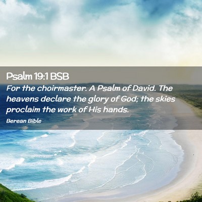 Picture 02 - Psalm 19:1 BSB - For the choirmaster. A Psalm of David. The - Bible Verse Picture