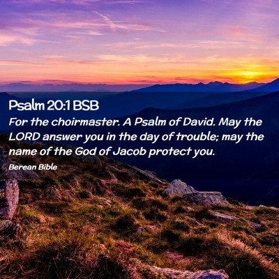 Picture 02 - Psalm 20:1 BSB - For the choirmaster. A Psalm of David. May the - Bible Verse Picture