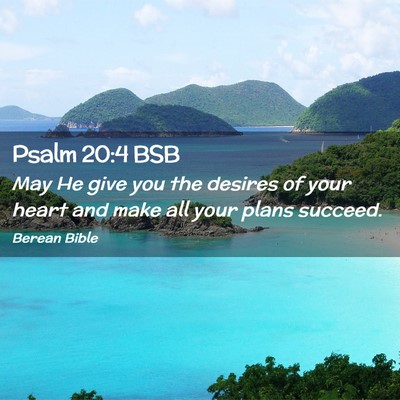 Picture 02 - Psalm 20:4 BSB - May He give you the desires of your heart and - Bible Verse Picture