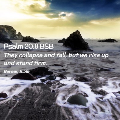 Picture 02 - Psalm 20:8 BSB - They collapse and fall, but we rise up and stand - Bible Verse Picture