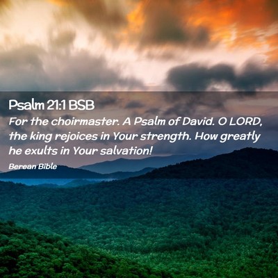 Picture 02 - Psalm 21:1 BSB - For the choirmaster. A Psalm of David. O LORD, - Bible Verse Picture