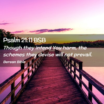 Picture 02 - Psalm 21:11 BSB - Though they intend You harm, the schemes they - Bible Verse Picture