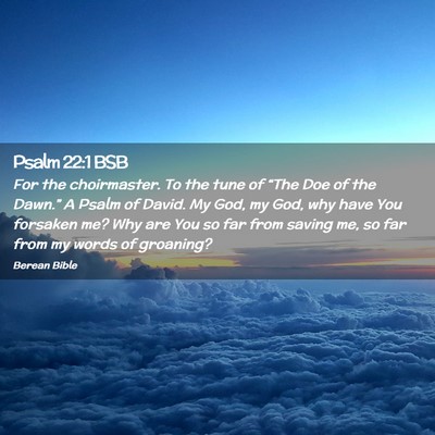 Picture 02 - Psalm 22:1 BSB - For the choirmaster. To the tune of “The Doe of - Bible Verse Picture