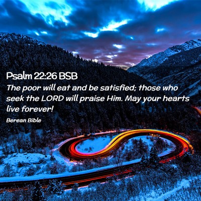 Picture 02 - Psalm 22:26 BSB - The poor will eat and be satisfied; those who - Bible Verse Picture