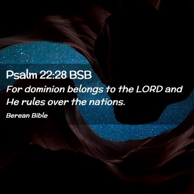Picture 02 - Psalm 22:28 BSB - For dominion belongs to the LORD and He rules - Bible Verse Picture
