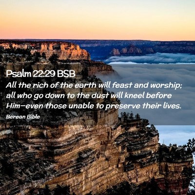 Picture 02 - Psalm 22:29 BSB - All the rich of the earth will feast and worship; - Bible Verse Picture