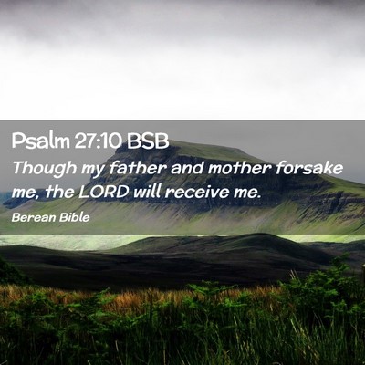 Picture 02 - Psalm 27:10 BSB - Though my father and mother forsake me, the LORD - Bible Verse Picture