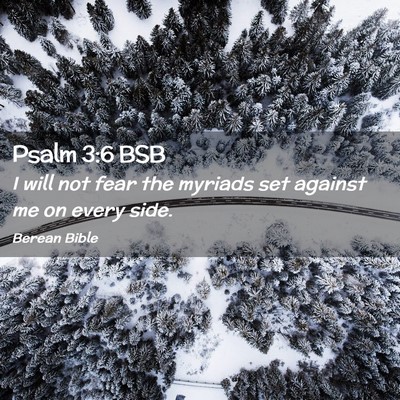 Picture 02 - Psalm 3:6 BSB - I will not fear the myriads set against me on - Bible Verse Picture