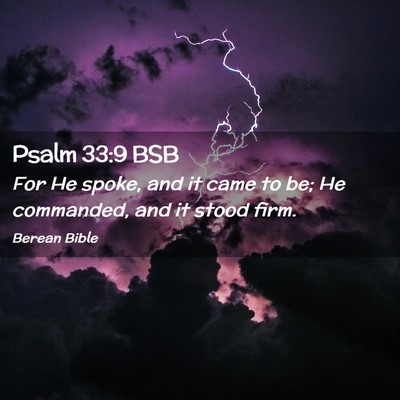Picture 02 - Psalm 33:9 BSB - For He spoke, and it came to be; He commanded, - Bible Verse Picture