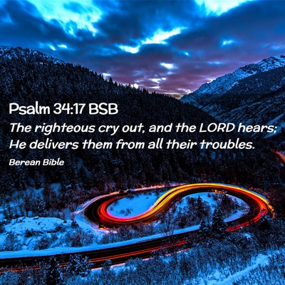 Picture 02 - Psalm 34:17 BSB - The righteous cry out, and the LORD hears; He - Bible Verse Picture