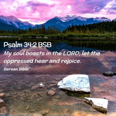 Picture 02 - Psalm 34:2 BSB - My soul boasts in the LORD; let the oppressed - Bible Verse Picture