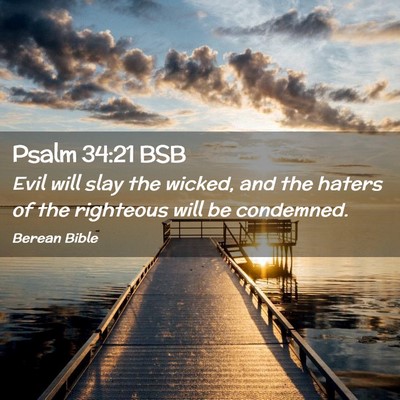 Picture 02 - Psalm 34:21 BSB - Evil will slay the wicked, and the haters of the - Bible Verse Picture