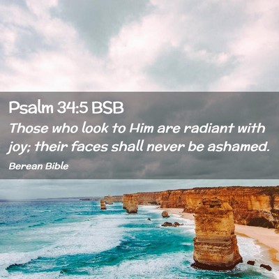 Picture 02 - Psalm 34:5 BSB - Those who look to Him are radiant with joy; their - Bible Verse Picture