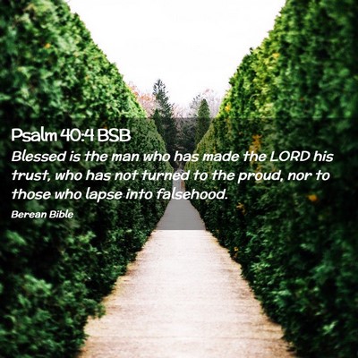 Picture 02 - Psalm 40:4 BSB - Blessed is the man who has made the LORD his - Bible Verse Picture