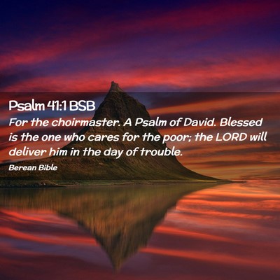 Picture 02 - Psalm 41:1 BSB - For the choirmaster. A Psalm of David. Blessed is - Bible Verse Picture
