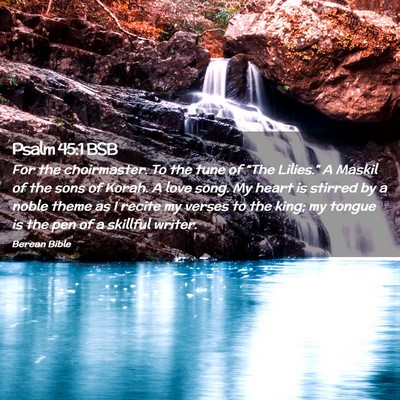 Picture 02 - Psalm 45:1 BSB - For the choirmaster. To the tune of “The - Bible Verse Picture