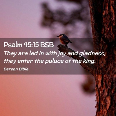 Picture 02 - Psalm 45:15 BSB - They are led in with joy and gladness; they enter - Bible Verse Picture