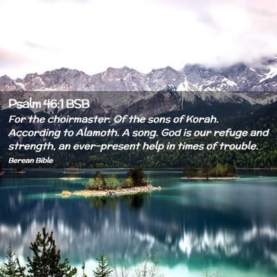 Picture 02 - Psalm 46:1 BSB - For the choirmaster. Of the sons of Korah. - Bible Verse Picture