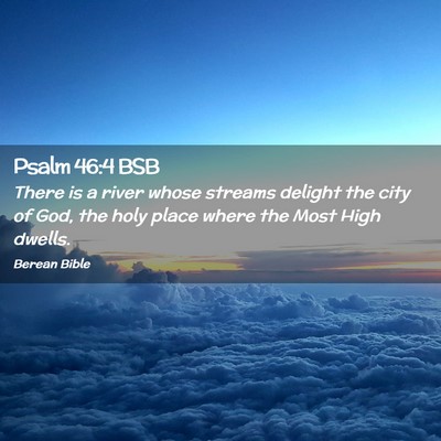 Picture 02 - Psalm 46:4 BSB - There is a river whose streams delight the city - Bible Verse Picture