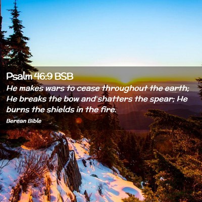 Picture 02 - Psalm 46:9 BSB - He makes wars to cease throughout the earth; He - Bible Verse Picture