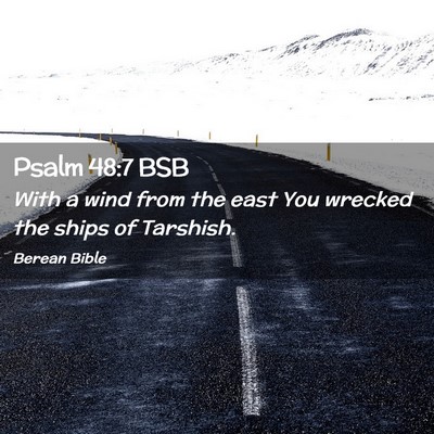 Picture 02 - Psalm 48:7 BSB - With a wind from the east You wrecked the ships - Bible Verse Picture
