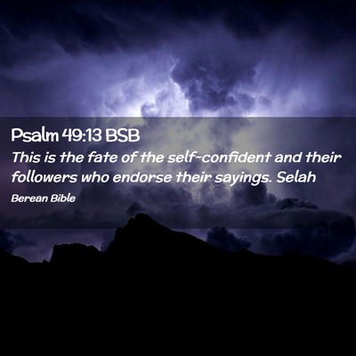 Picture 02 - Psalm 49:13 BSB - This is the fate of the self-confident and their - Bible Verse Picture