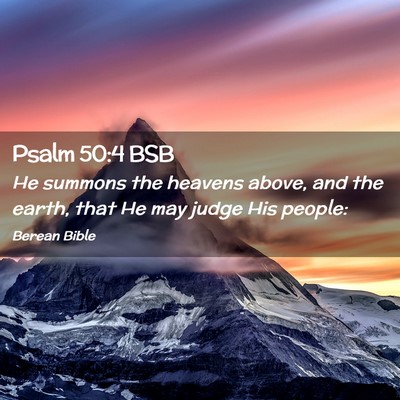 Picture 02 - Psalm 50:4 BSB - He summons the heavens above, and the earth, that - Bible Verse Picture