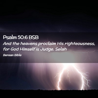Picture 02 - Psalm 50:6 BSB - And the heavens proclaim His righteousness, for - Bible Verse Picture