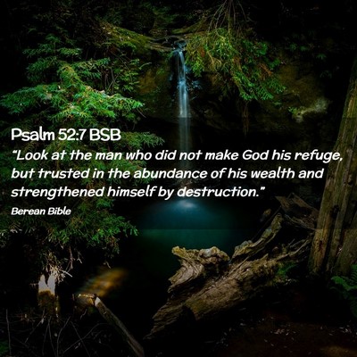 Picture 02 - Psalm 52:7 BSB - “Look at the man who did not make God his - Bible Verse Picture