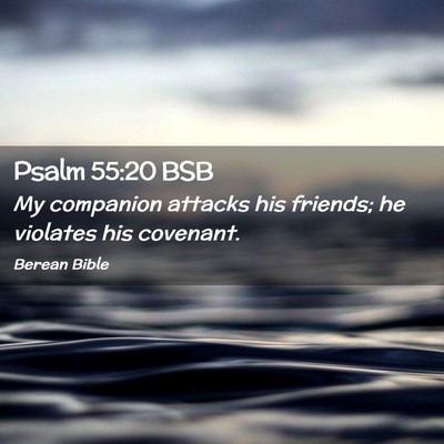 Picture 02 - Psalm 55:20 BSB - My companion attacks his friends; he violates his - Bible Verse Picture