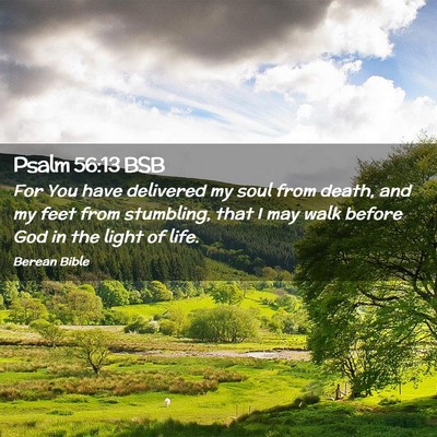 Picture 02 - Psalm 56:13 BSB - For You have delivered my soul from death, and my - Bible Verse Picture