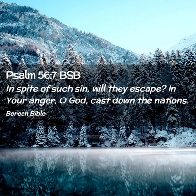 Picture 02 - Psalm 56:7 BSB - In spite of such sin, will they escape? In Your - Bible Verse Picture