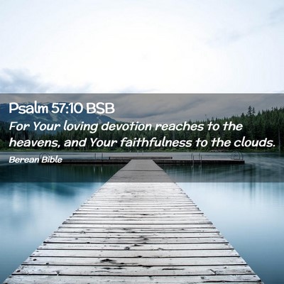Picture 02 - Psalm 57:10 BSB - For Your loving devotion reaches to the heavens, - Bible Verse Picture