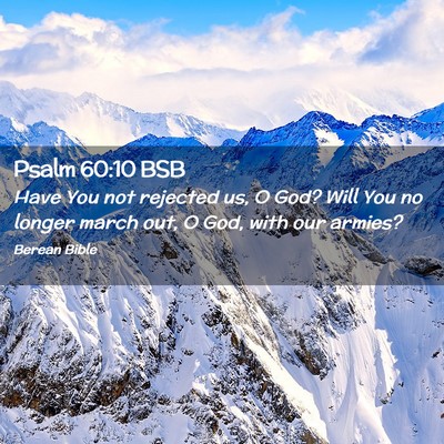 Picture 02 - Psalm 60:10 BSB - Have You not rejected us, O God? Will You no - Bible Verse Picture