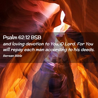 Picture 02 - Psalm 62:12 BSB - and loving devotion to You, O Lord. For You will - Bible Verse Picture
