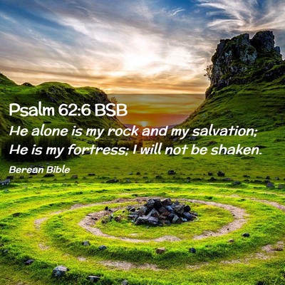 Picture 02 - Psalm 62:6 BSB - He alone is my rock and my salvation; He is my - Bible Verse Picture