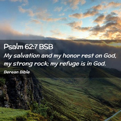 Picture 02 - Psalm 62:7 BSB - My salvation and my honor rest on God, my strong - Bible Verse Picture