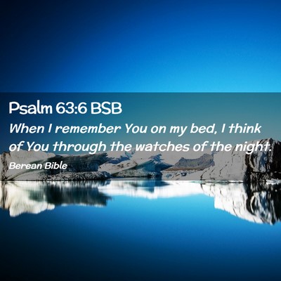 Picture 02 - Psalm 63:6 BSB - When I remember You on my bed, I think of You - Bible Verse Picture
