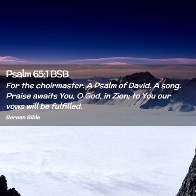 Picture 02 - Psalm 65:1 BSB - For the choirmaster. A Psalm of David. A song. - Bible Verse Picture