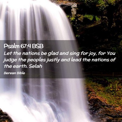 Picture 02 - Psalm 67:4 BSB - Let the nations be glad and sing for joy, for You - Bible Verse Picture