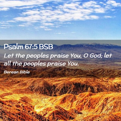 Picture 02 - Psalm 67:5 BSB - Let the peoples praise You, O God; let all the - Bible Verse Picture