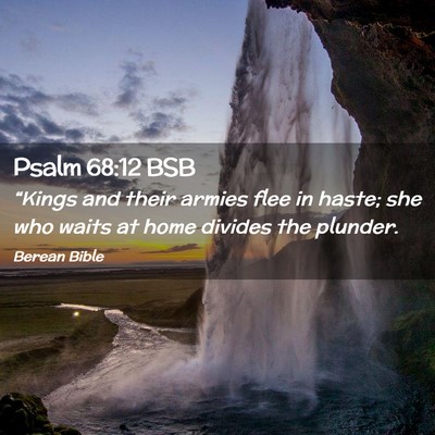 Picture 02 - Psalm 68:12 BSB - “Kings and their armies flee in haste; she who - Bible Verse Picture