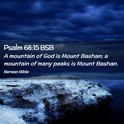 Picture 02 - Psalm 68:15 BSB - A mountain of God is Mount Bashan; a mountain of - Bible Verse Picture