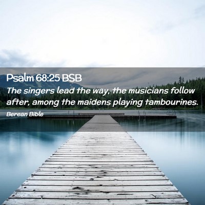 Picture 02 - Psalm 68:25 BSB - The singers lead the way, the musicians follow - Bible Verse Picture