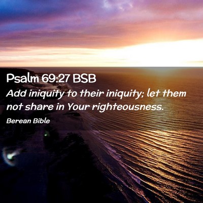 Picture 02 - Psalm 69:27 BSB - Add iniquity to their iniquity; let them not - Bible Verse Picture